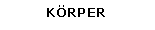 Textfeld: KRPER